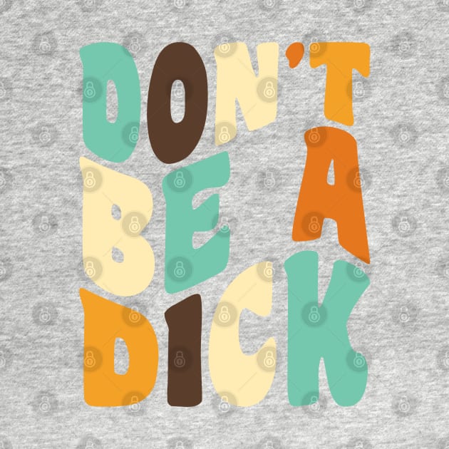 Don't Be a Dick Retro Typography by ObscureDesigns